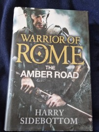 Warrior if Rome the Amber Road by Harry Sidebottom hard back